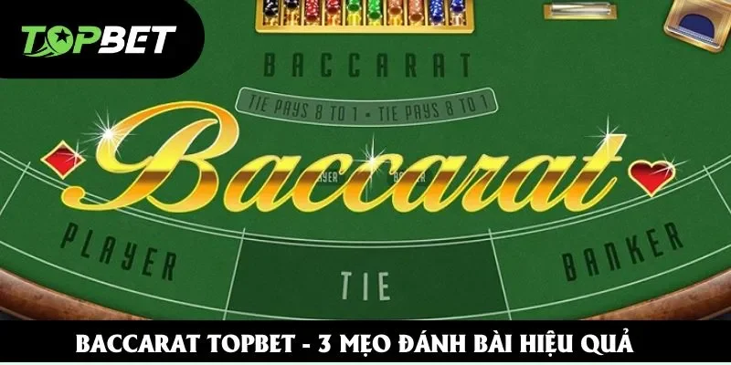 Baccarat Topbet - Hướng Dẫn Đánh Bài Theo 3 Chiến Thuật