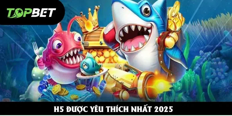 H5 được yêu thích nhất 2025 H5 được yêu thích nhất 2025
