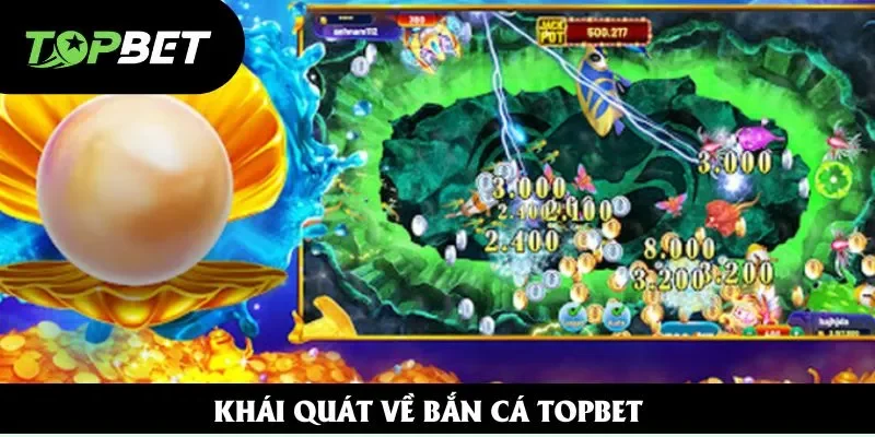 Khái quát về bắn cá Topbet Khái quát về bắn cá Topbet