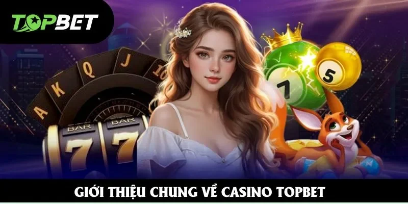 Giới thiệu chung về casino Topbet Giới thiệu chung về casino Topbet
