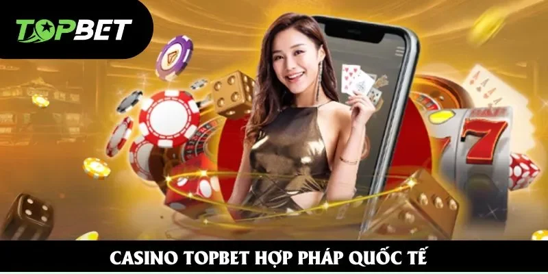 Casino Topbet hợp pháp quốc tế Casino Topbet hợp pháp quốc tế