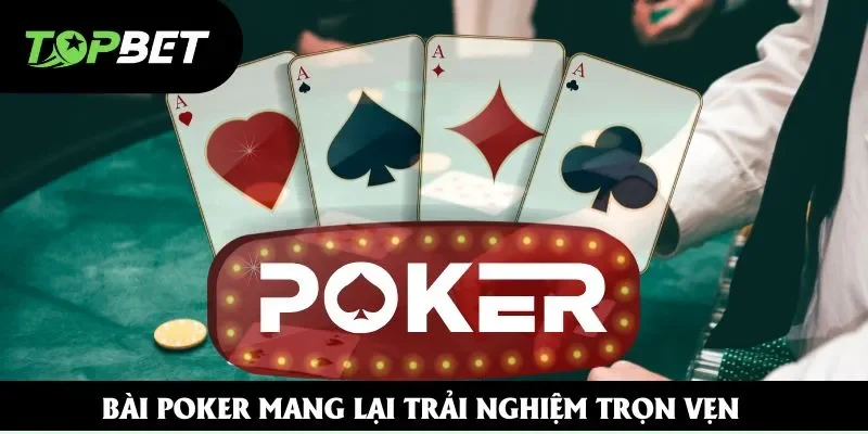 Bài Poker mang lại trải nghiệm trọn vẹn  Bài Poker mang lại trải nghiệm trọn vẹn