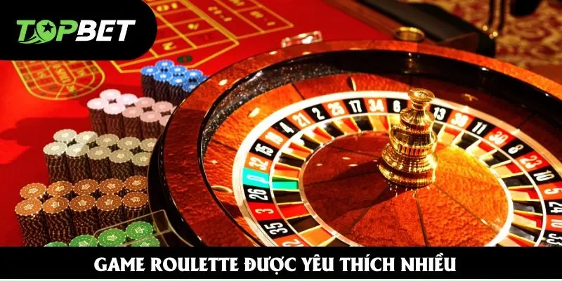 Game Roulette được yêu thích nhiều Game Roulette được yêu thích nhiều