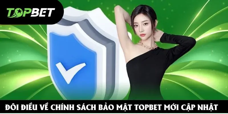 Đôi điều về chính sách bảo mật Topbet mới cập nhật Đôi điều về chính sách bảo mật Topbet mới cập nhật