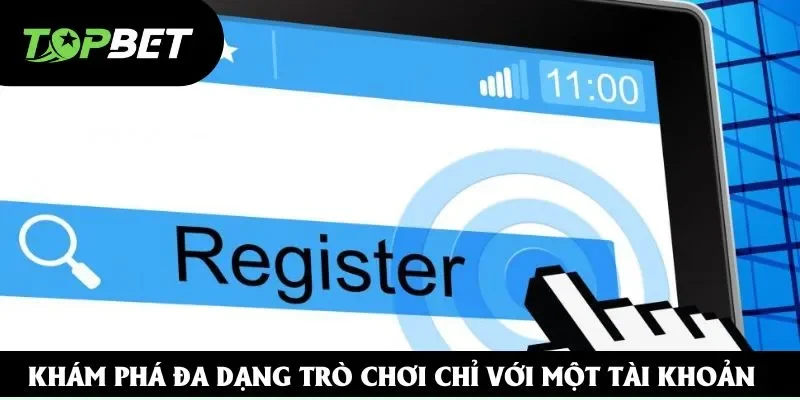 Khám phá đa dạng trò chơi chỉ với một tài khoản Khám phá đa dạng trò chơi chỉ với một tài khoản