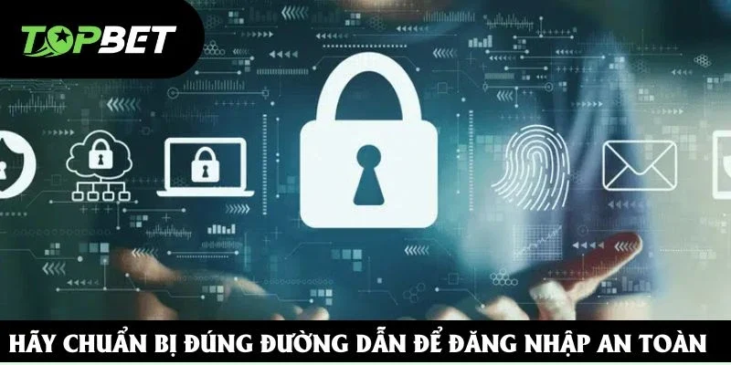 Hãy chuẩn bị đúng đường dẫn để đăng nhập an toàn Hãy chuẩn bị đúng đường dẫn để đăng nhập an toàn