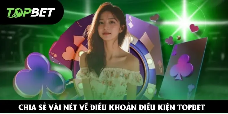 Chia sẻ vài nét về điều khoản điều kiện Topbet Chia sẻ vài nét về điều khoản điều kiện Topbet