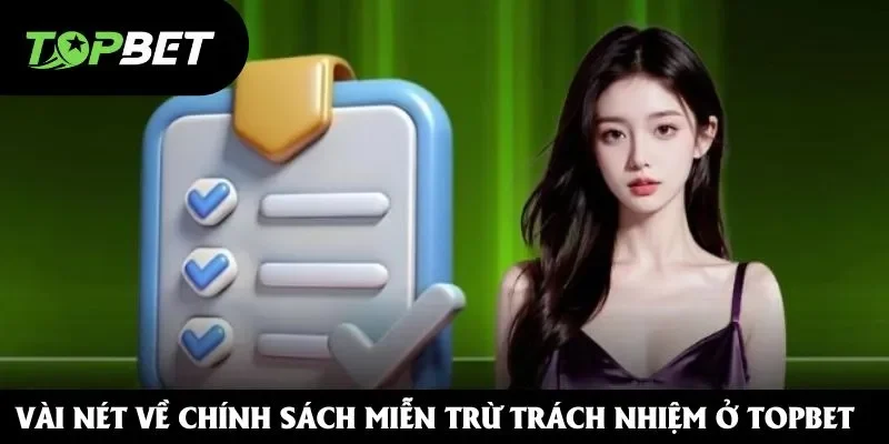Vài nét về chính sách miễn trừ trách nhiệm ở Topbet Vài nét về chính sách miễn trừ trách nhiệm ở Topbet