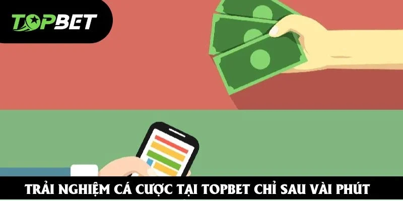 Trải nghiệm cá cược tại Topbet chỉ sau vài phút Trải nghiệm cá cược tại Topbet chỉ sau vài phút