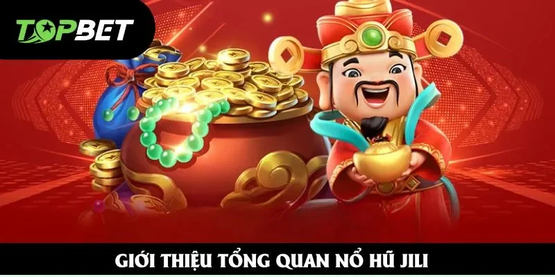 Giới thiệu tổng quan nổ hũ Jili Giới thiệu tổng quan nổ hũ Jili