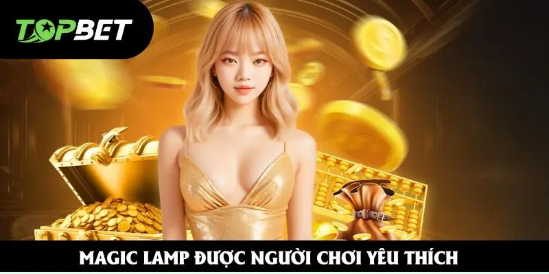 Magic Lamp được người chơi yêu thích Magic Lamp được người chơi yêu thích