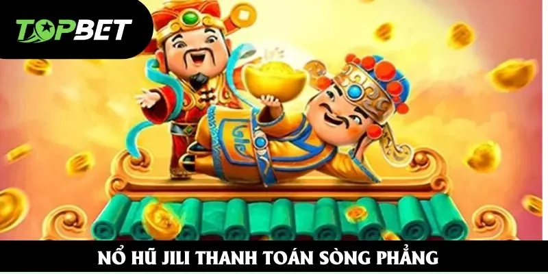 Nổ hũ Jili thanh toán sòng phẳng Nổ hũ Jili thanh toán sòng phẳng