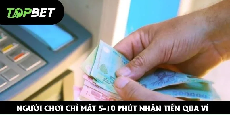 Người chơi chỉ mất 5-10 phút nhận tiền qua ví Người chơi chỉ mất 5-10 phút nhận tiền qua ví