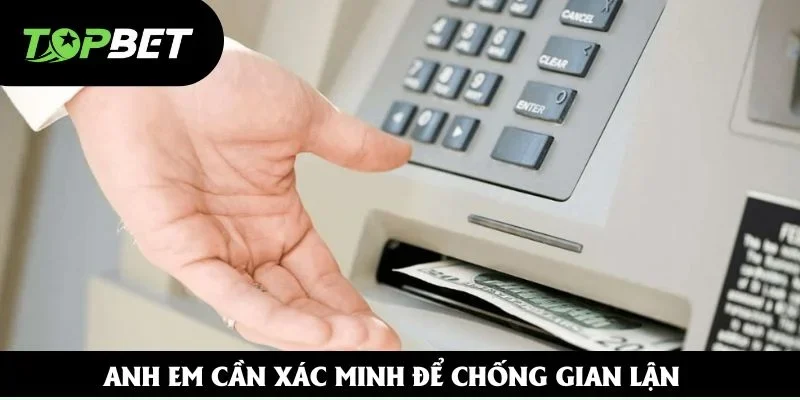Anh em cần xác minh để chống gian lận Anh em cần xác minh để chống gian lận