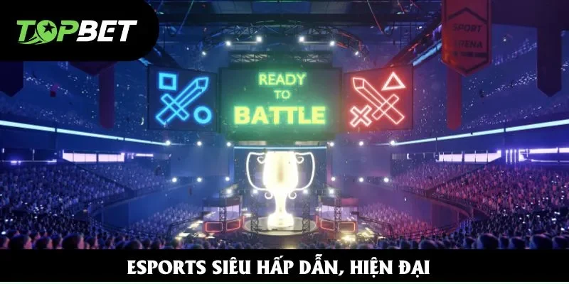 Esports siêu hấp dẫn, hiện đại Esports siêu hấp dẫn, hiện đại