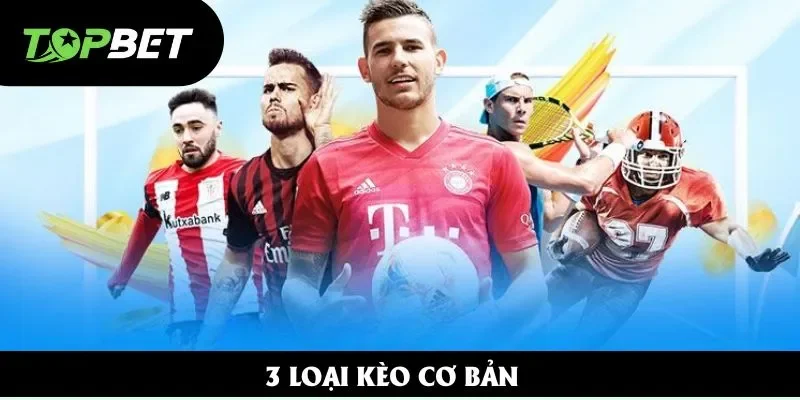 3 loại kèo cơ bản 3 loại kèo cơ bản