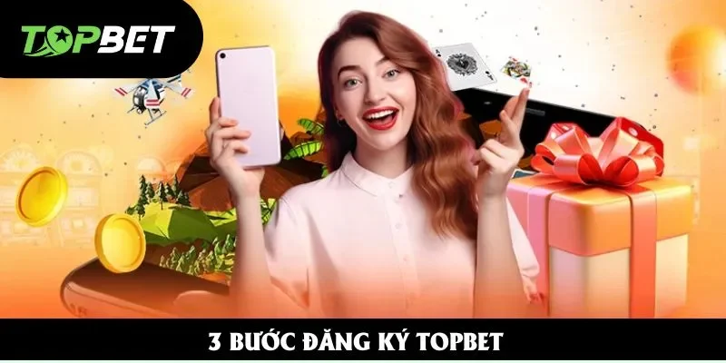 3 bước đăng ký Topbet 3 bước đăng ký Topbet