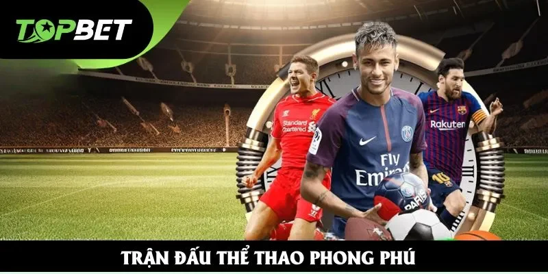 Trận đấu thể thao phong phú Trận đấu thể thao phong phú